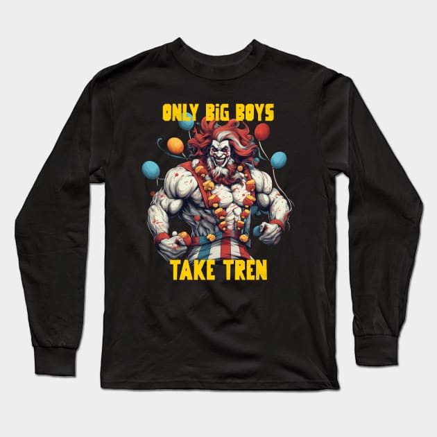 Only big boys take tren Long Sleeve T-Shirt by Popstarbowser